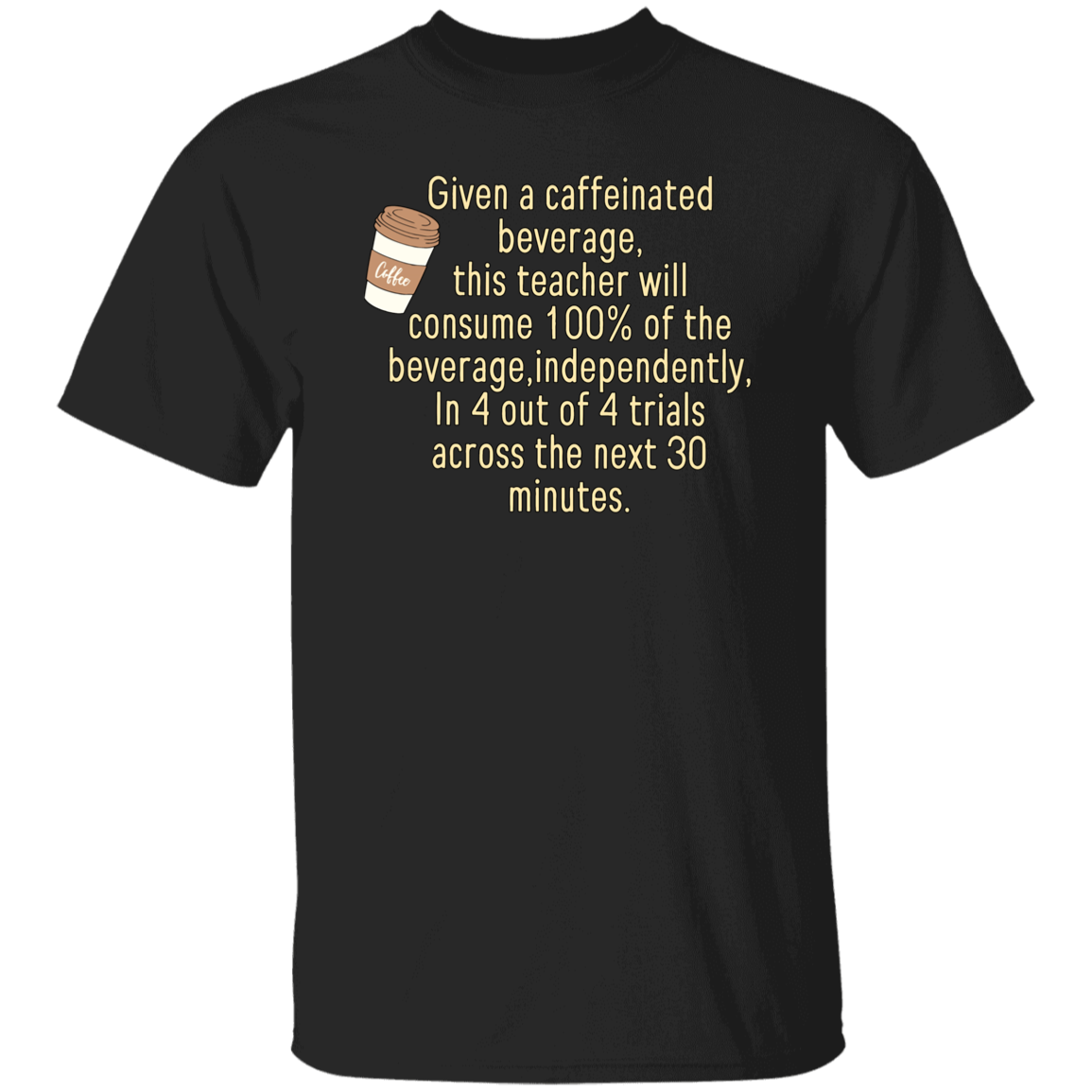 Coffee Lover Caffeinated Teacher Unisex T-Shirt, Coffee Lovers Shirt, Caffeinated Teacher Shirt, Sped Teacher Shirt, Back To School Gift G500 5.3 oz. T-Shirt