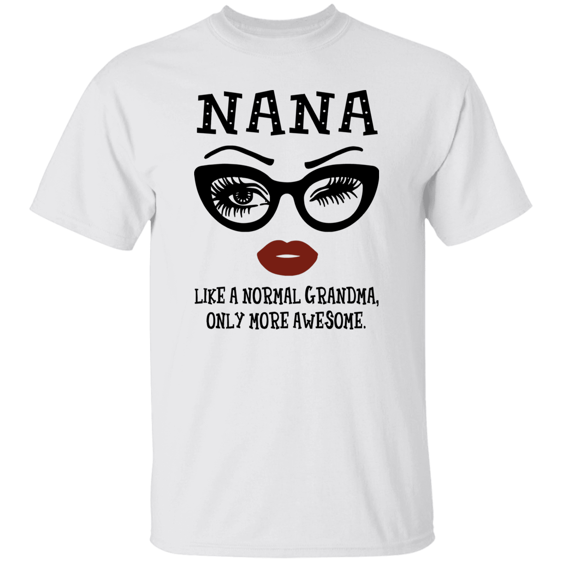 Nana Like A Normal Grandma Only More Awesome Unisex T-Shirt - pelyn