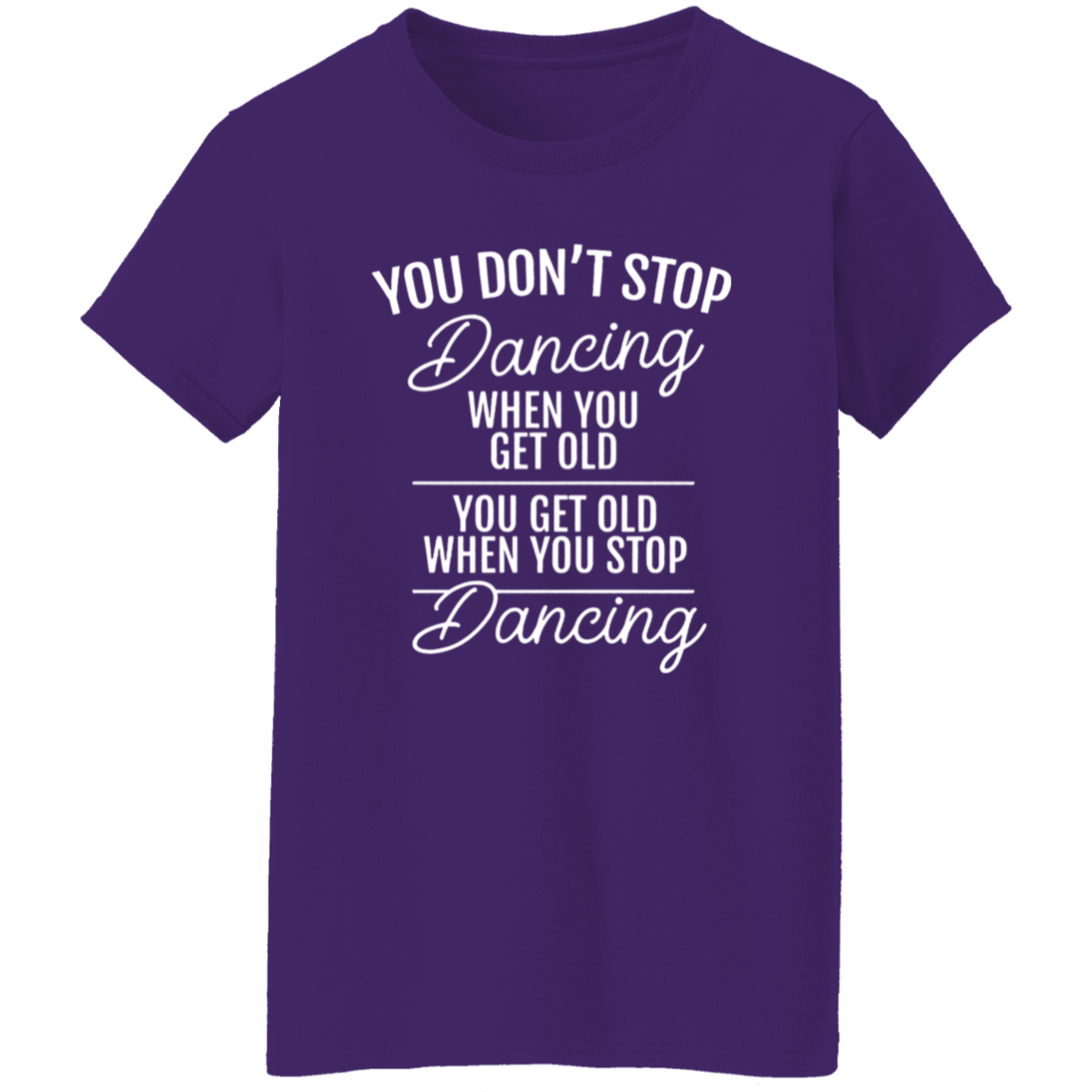 You Don't Stop Dancing When You Get Old Teacher Vintage G500L Ladies' 5.3 oz. T-Shirt - letter - WOMEN