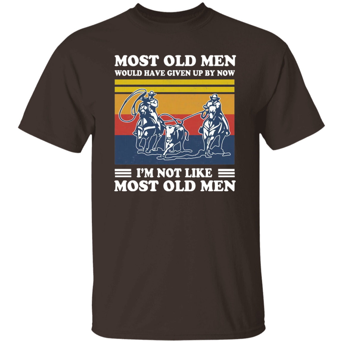Team Roping Most Old Men Would Have Up By Now I'm Not Like Most Old Men Vintage T-Shirt, Team Roping Shirt, Gift Tee For You And Family G500 5.3 oz. T-Shirt
