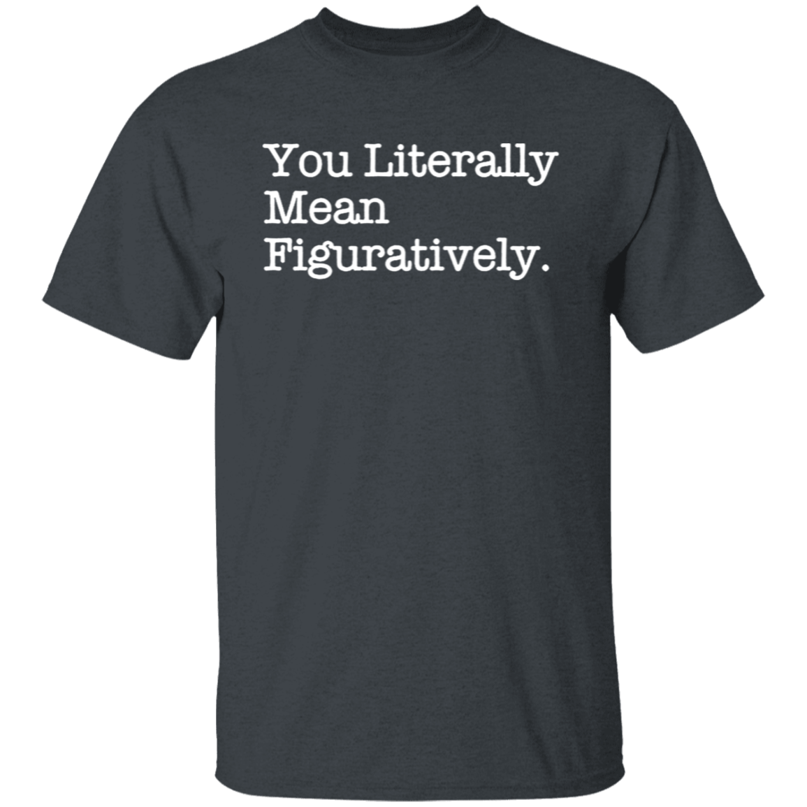 You Literally Mean Figuratively Teacher Vintage Unisex T-Shirt - letter
