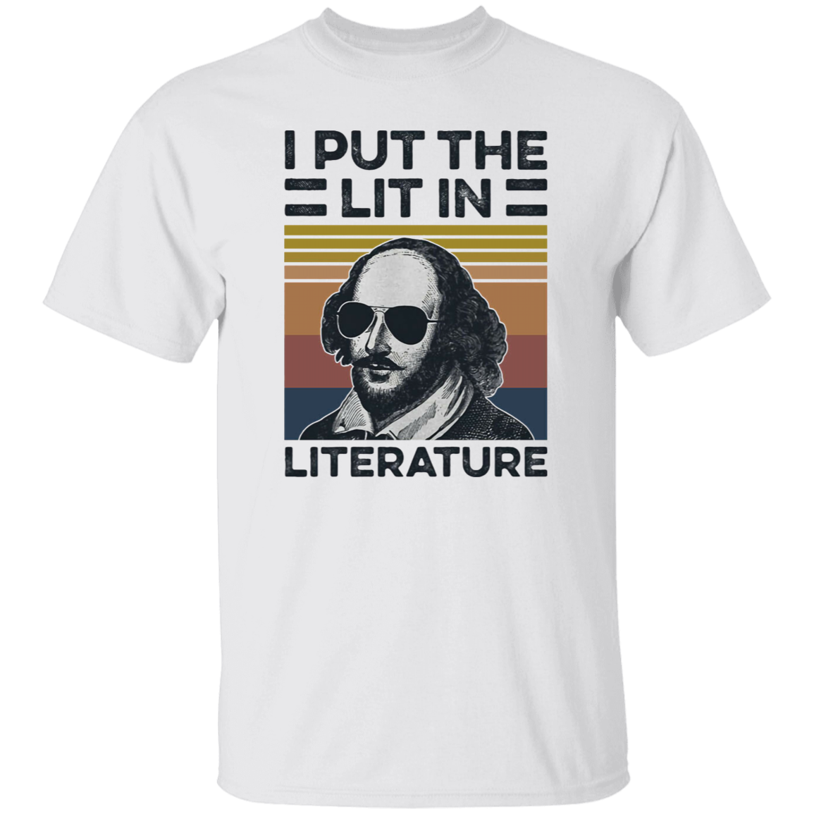 I Put The Lit In Literature Shakespeare Graphic Funny Vintage T-Shirt, Shakespeare Shirt, Funny Gift Tee For You And Your FamilyG500 5.3 oz. T-Shirt