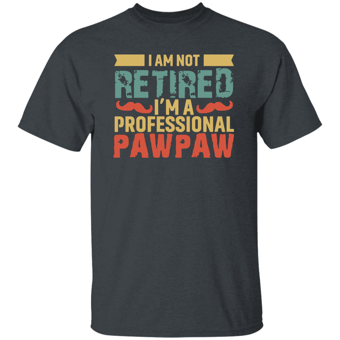 I'm Not Retired I'm A Professional Pawpaw Vintage T-Shirt, Father's Day Shirt, Fathers Day Shirt, Dad Shirt, Dad Lovers Shirt G500 5.3 oz. T-Shirt