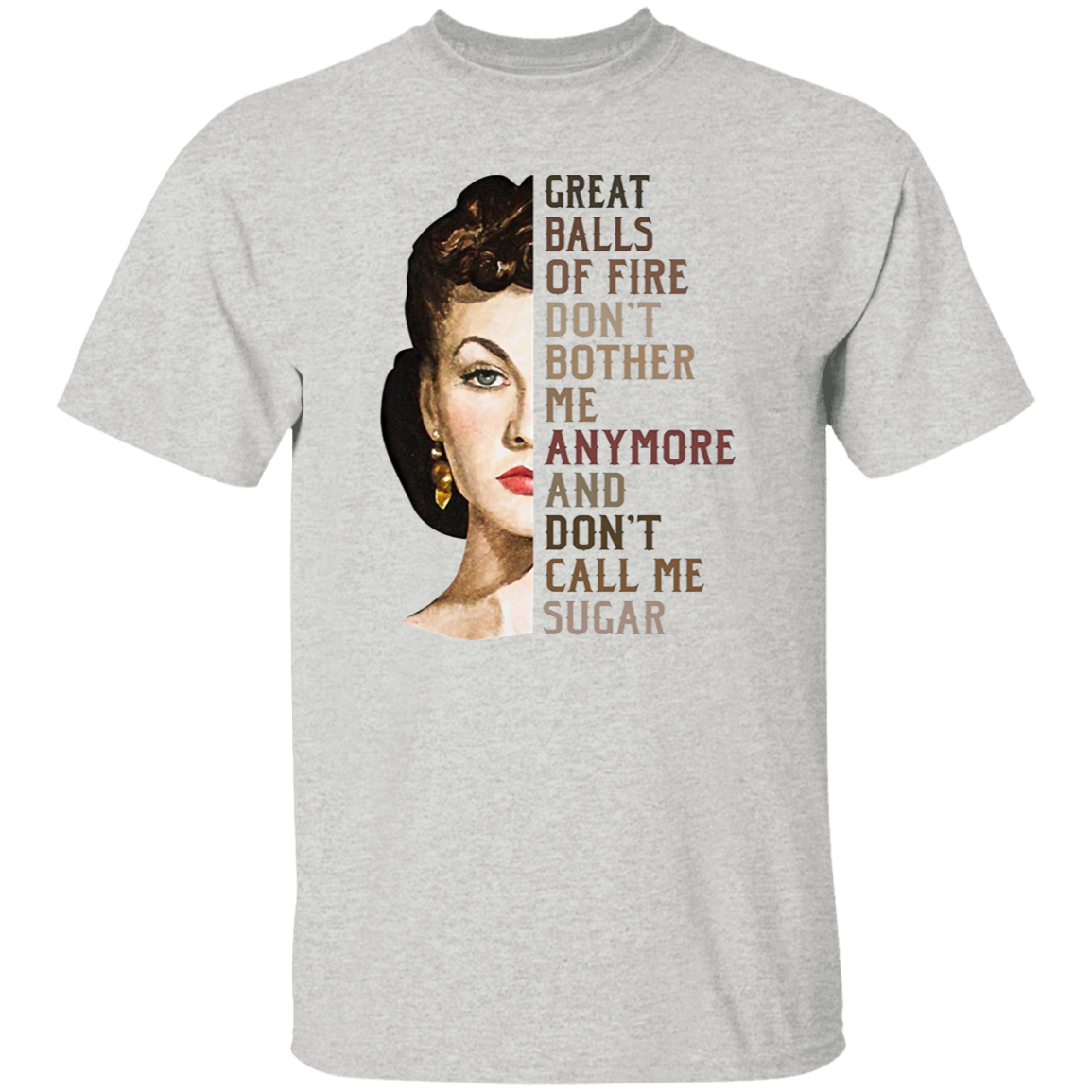 Great Balls Of Fire Don't Bother Me Anymore and Don't Call Me Sugar Vintage T-Shirt, Gone With The Wind Shirt, Scarlett O'Hara ShirtG500 5.3 oz. T-Shirt