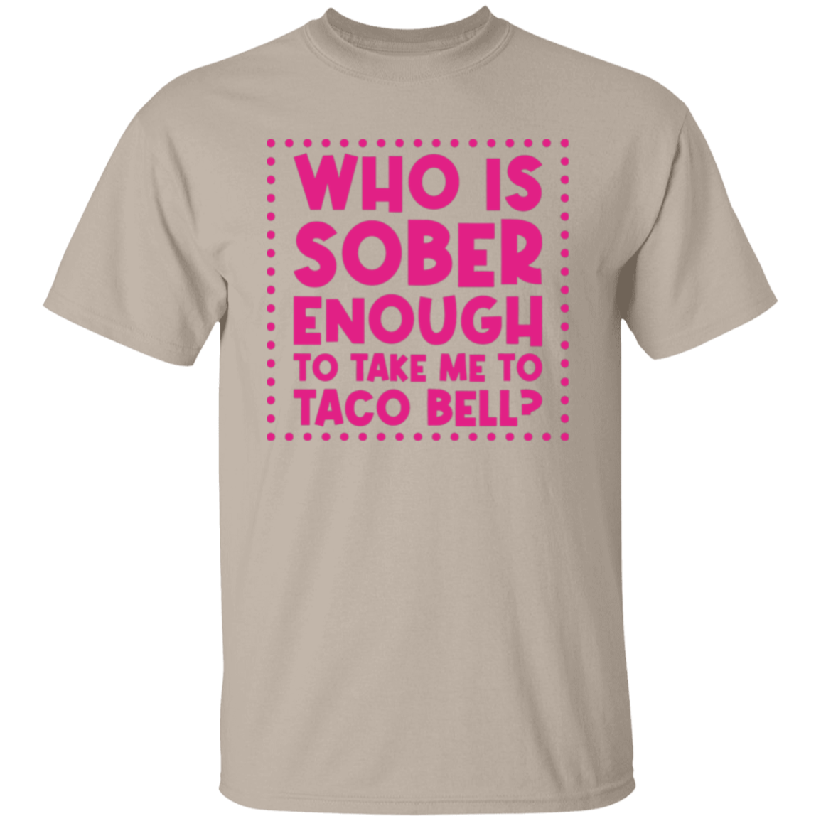 Who Is Sober Enough To Take Me To Taco Bell Unisex T-Shirt - maria