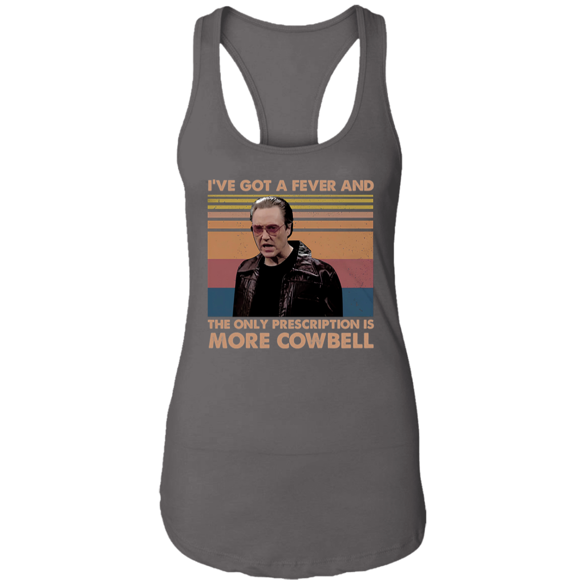 I've Got A Fever And The Only Prescription Is More Cowbell Vintage T-Shirt NL1533 Ladies Ideal Racerback Tank
