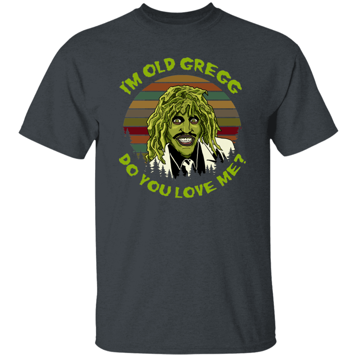 Vintage I'm Old Gregg Do You Love Me Vintage T-Shirt, Old Gregg Shirt, The Mighty Boosh Shirt, Gift Tee For You And Your Family G500 5.3 oz. T-Shirt