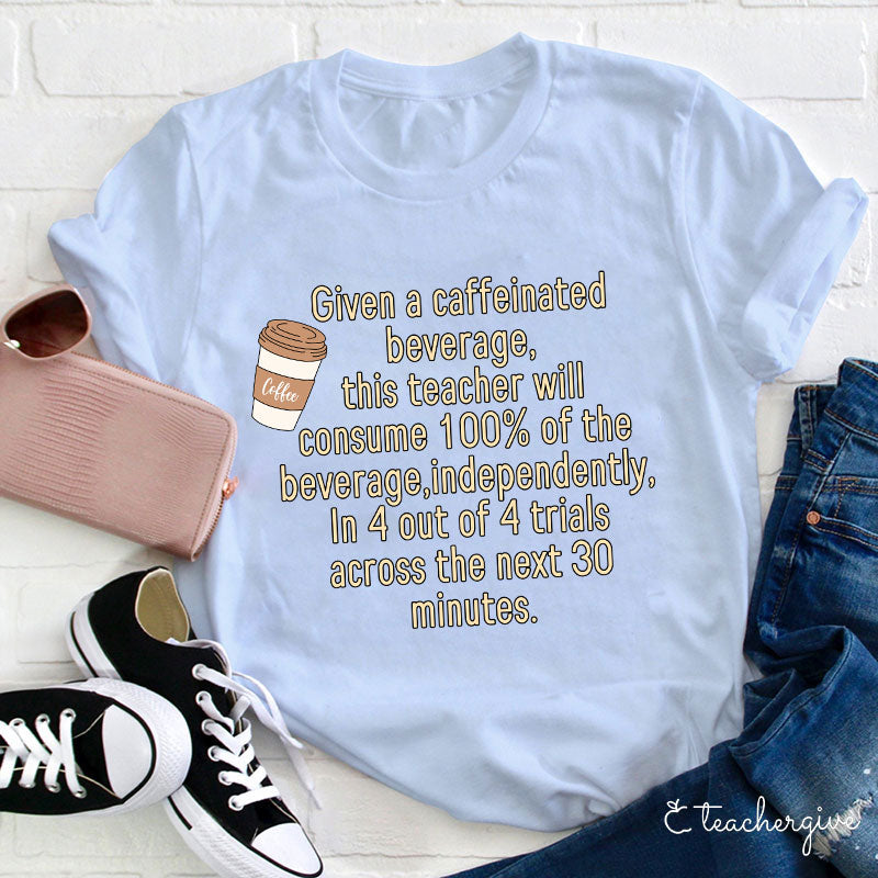 Funny Teacher Coffee T-Shirt - Caffeinated Beverage Humor Tee for Educators