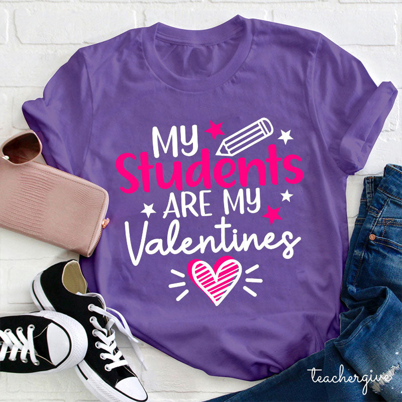 My Students Are My Valentines Teacher Shirt - Valentine Gift Tee for Teachers