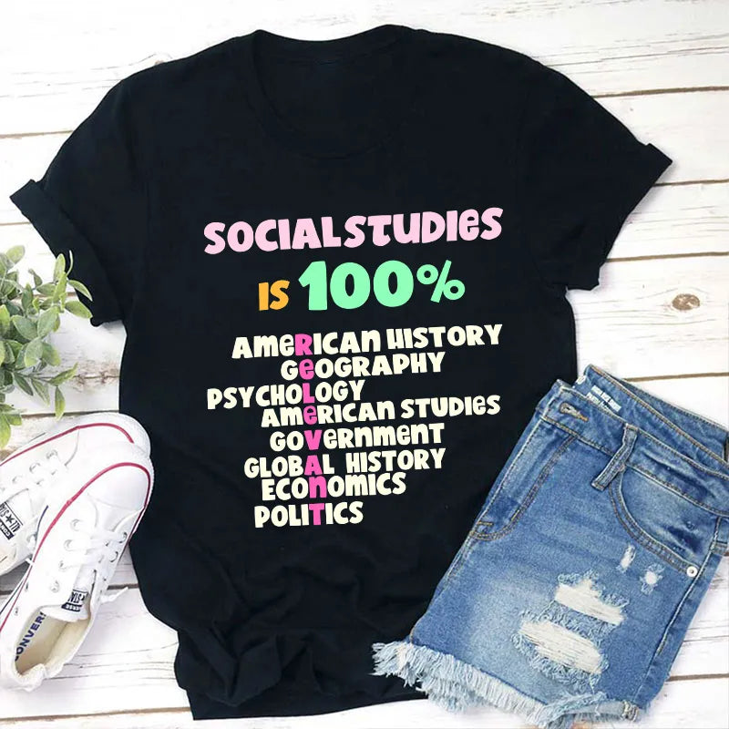 Social Studies is 100% Teacher Appreciation T-Shirt for Educators
