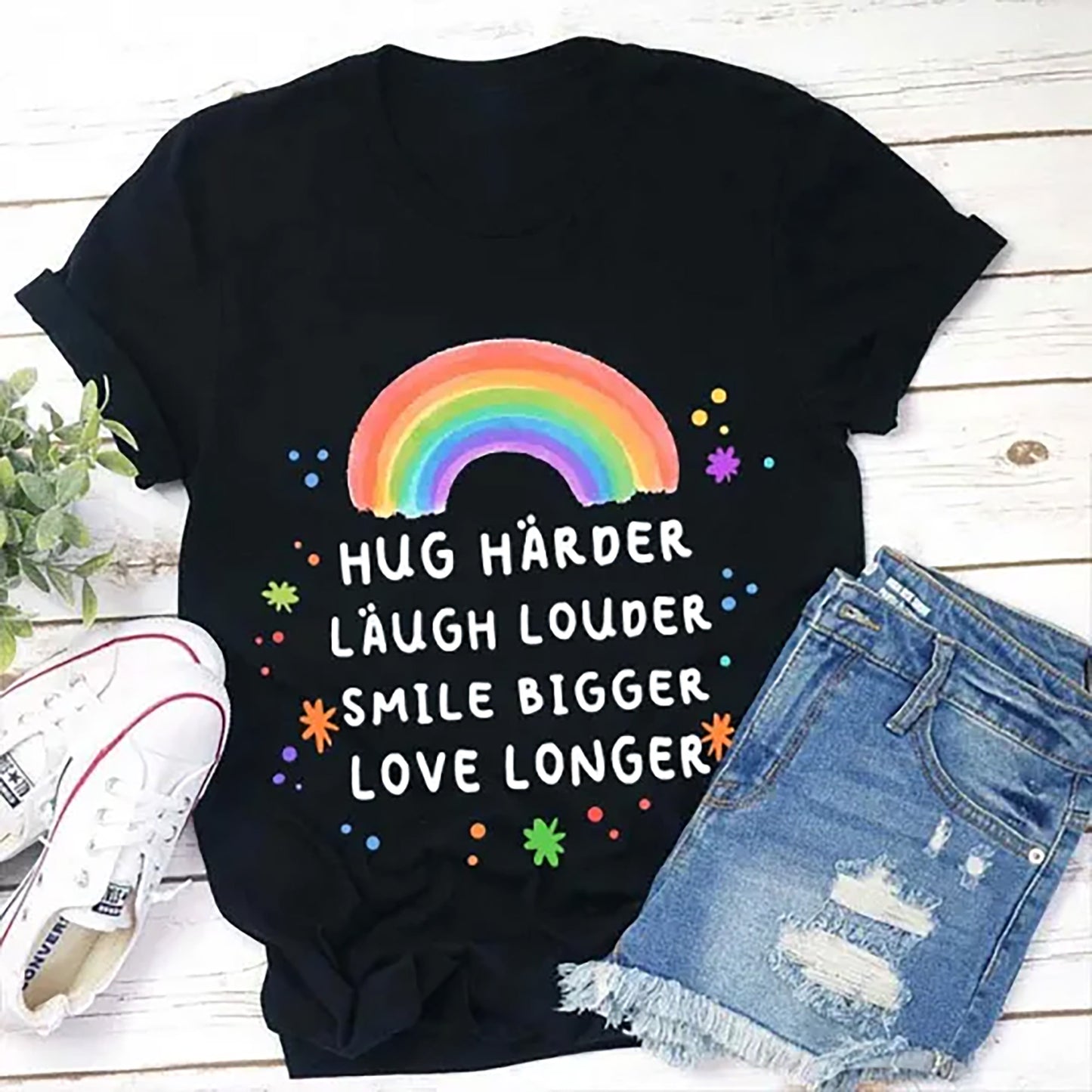 Rainbow Inspirational Quote T-Shirt - Hug Harder Laugh Louder Smile Bigger Love Longer