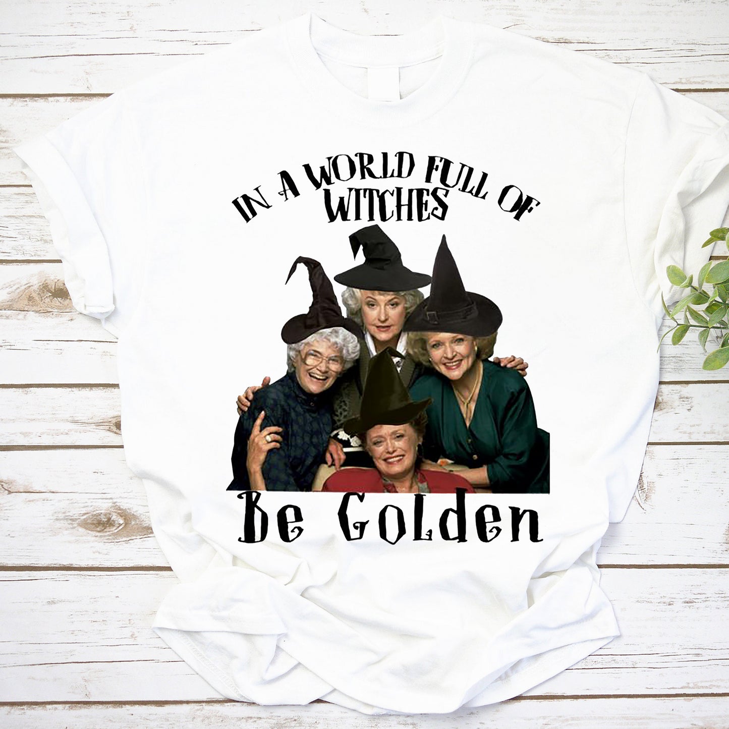 Golden Girls Halloween Shirt - In A World Full Of Witches Be Golden Tee