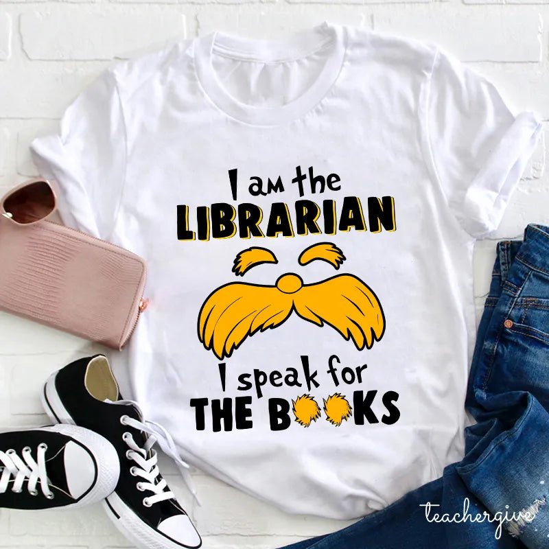I Am the Librarian I Speak for the Books Funny Librarian T-Shirt