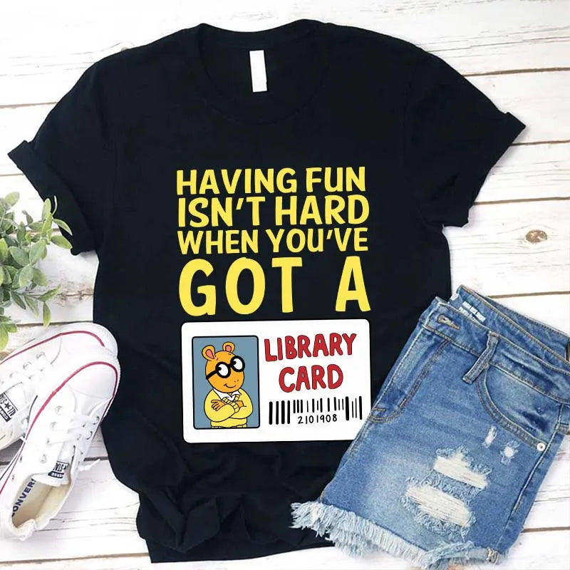 Funny Arthur Library Card T-Shirt - Having Fun Isn’t Hard When You’ve Got a Library Card Tee