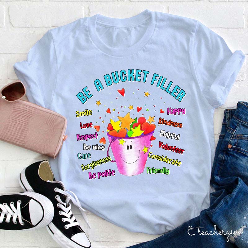 Be A Bucket Filler T-Shirt - Positive Kindness Shirt for Teachers & Kids