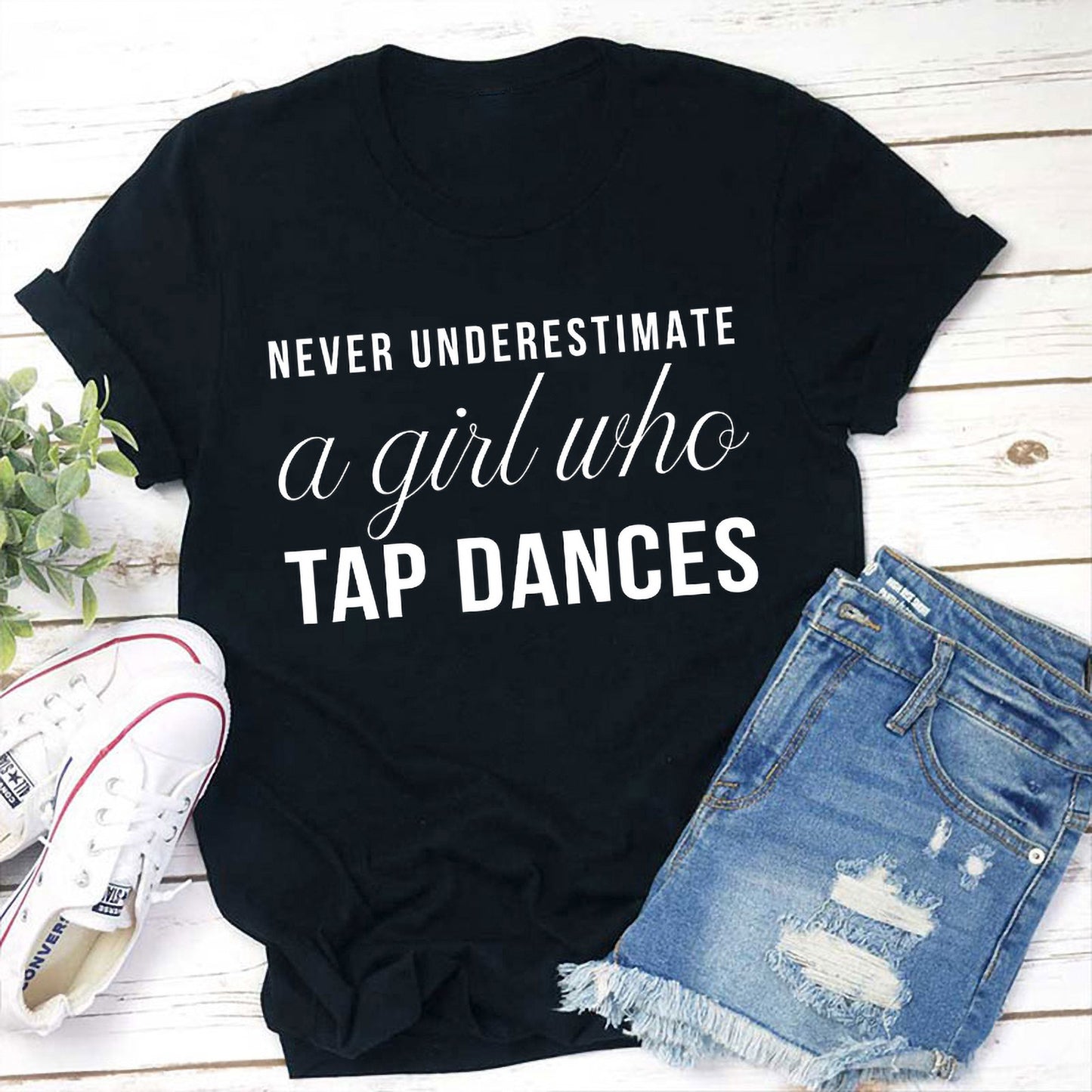 Never Underestimate a Girl Who Tap Dances T-Shirt - Dance Lover Gift Tee