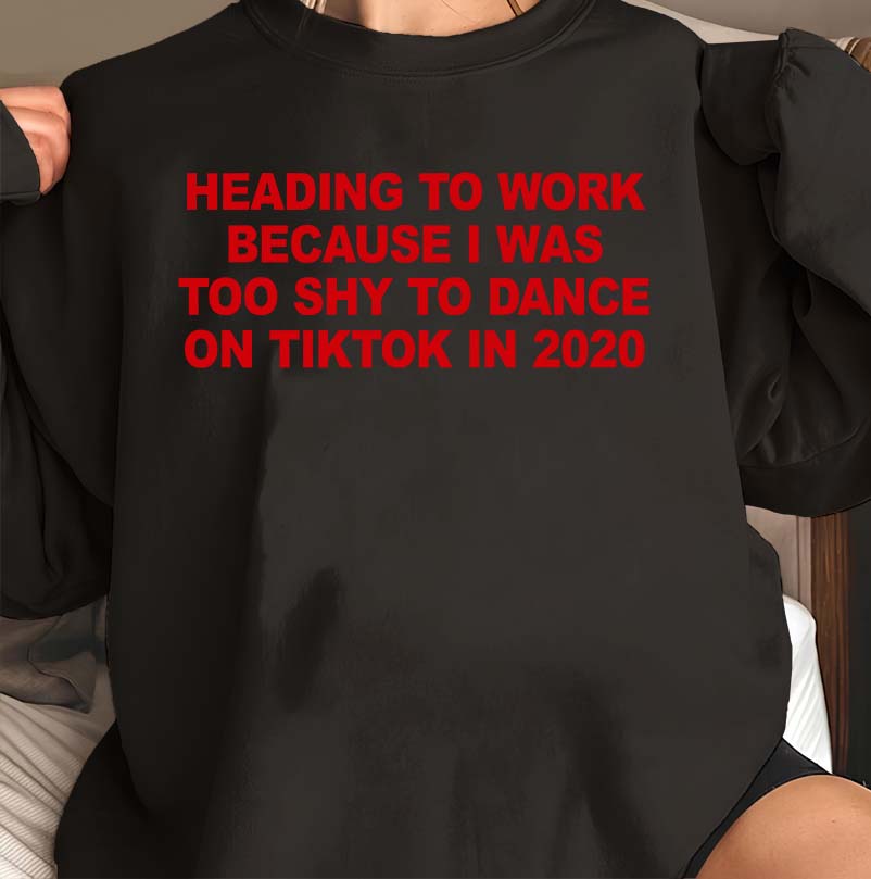 Funny TikTok 2020 Quote T-Shirt - Too Shy to Dance Work Humor Tee