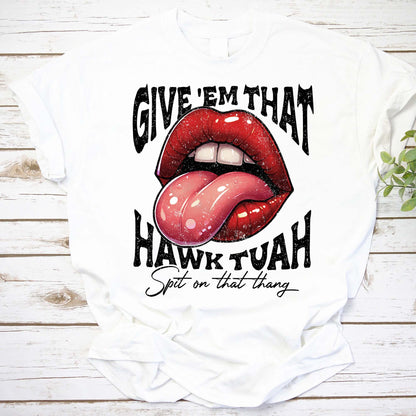 Give 'Em That Hawk Tuah Shirt, Spit On That Thang Shirt