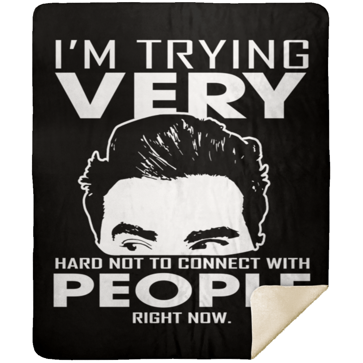 I'm Trying Very Hard Not To Connect With People Now Fleece Blanket, Premium Sherpa Blanket, David Rose Blanket, Schitt's Creek Fans IdeasMSHM Premium Sherpa Blanket 50x60