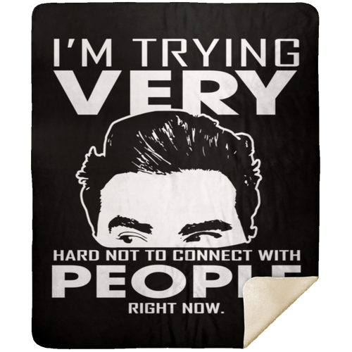 I'm Trying Very Hard Not To Connect With People Now Fleece Blanket, Premium Sherpa Blanket, David Rose Blanket, Schitt's Creek Fans IdeasMSHM Premium Sherpa Blanket 50x60