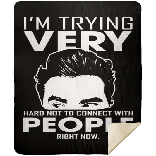 I'm Trying Very Hard Not To Connect With People Now Fleece Blanket, Premium Sherpa Blanket, David Rose Blanket, Schitt's Creek Fans IdeasMSHM Premium Sherpa Blanket 50x60