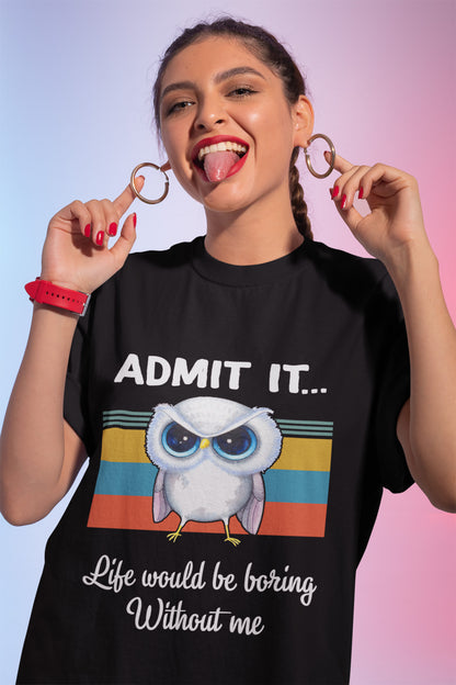 Owl Lover Admit It Life Would Be Boring Without Me Vintage T-Shirt