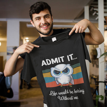 Owl Lover Admit It Life Would Be Boring Without Me Vintage T-Shirt