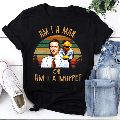 Am I A Man Or Am I A Muppet T-Shirt