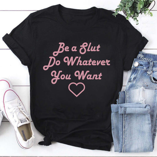 Be A Slut Do Whatever You Want T-Shirt