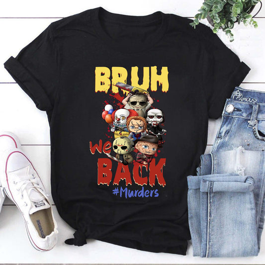 Bruh We Back Shirt, Murders Lover Shirt, Horror Movie Characters Shirt