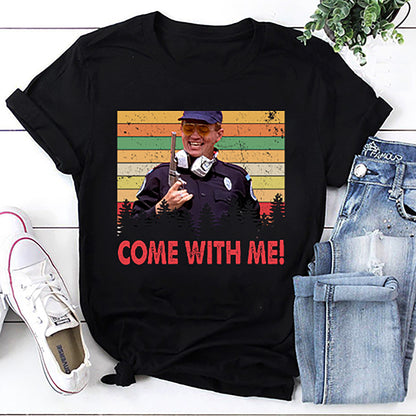 Come With Me Eugene Tackleberry David Police Academy T-Shirt