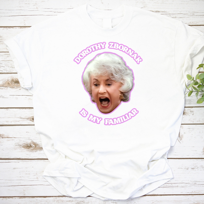 Dorothy Zbornak is My Familiar Vintage T-Shirt