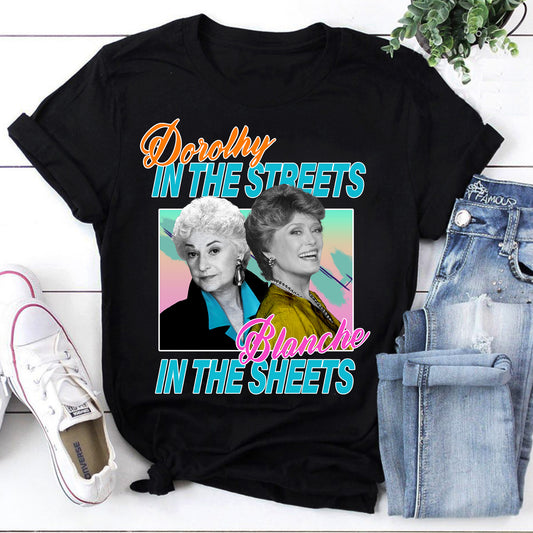 Dorothy in The Streets Blanche in The Sheets T-Shirt