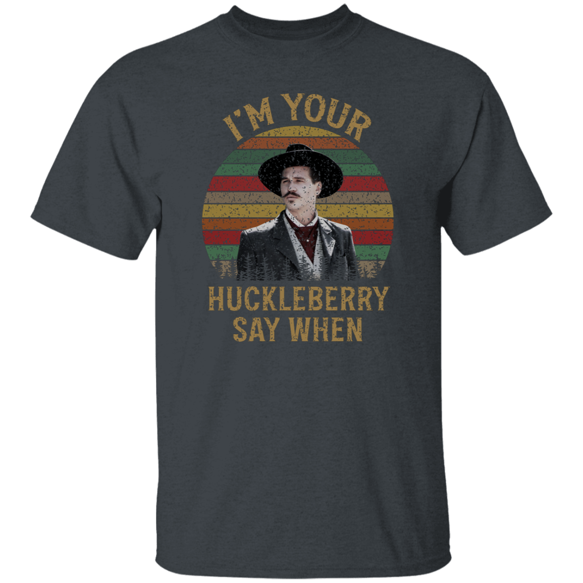 Doc Holliday I’m Your Huckleberry Say When T-Shirt - leleart