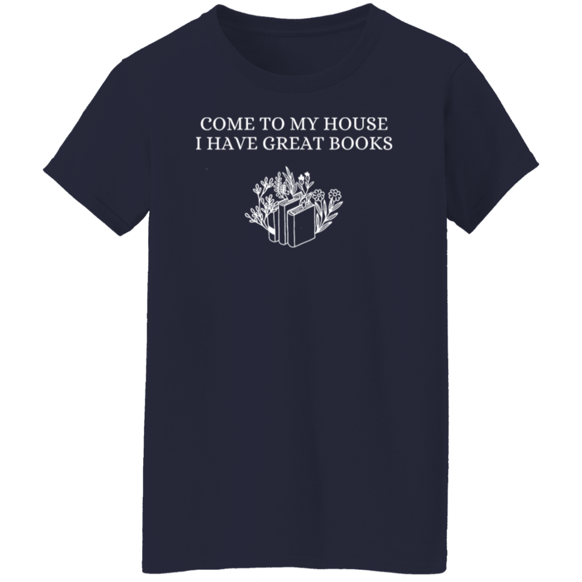 Come To My House I Have Great Books T-Shirt -  WS30072403 - WOMEN
