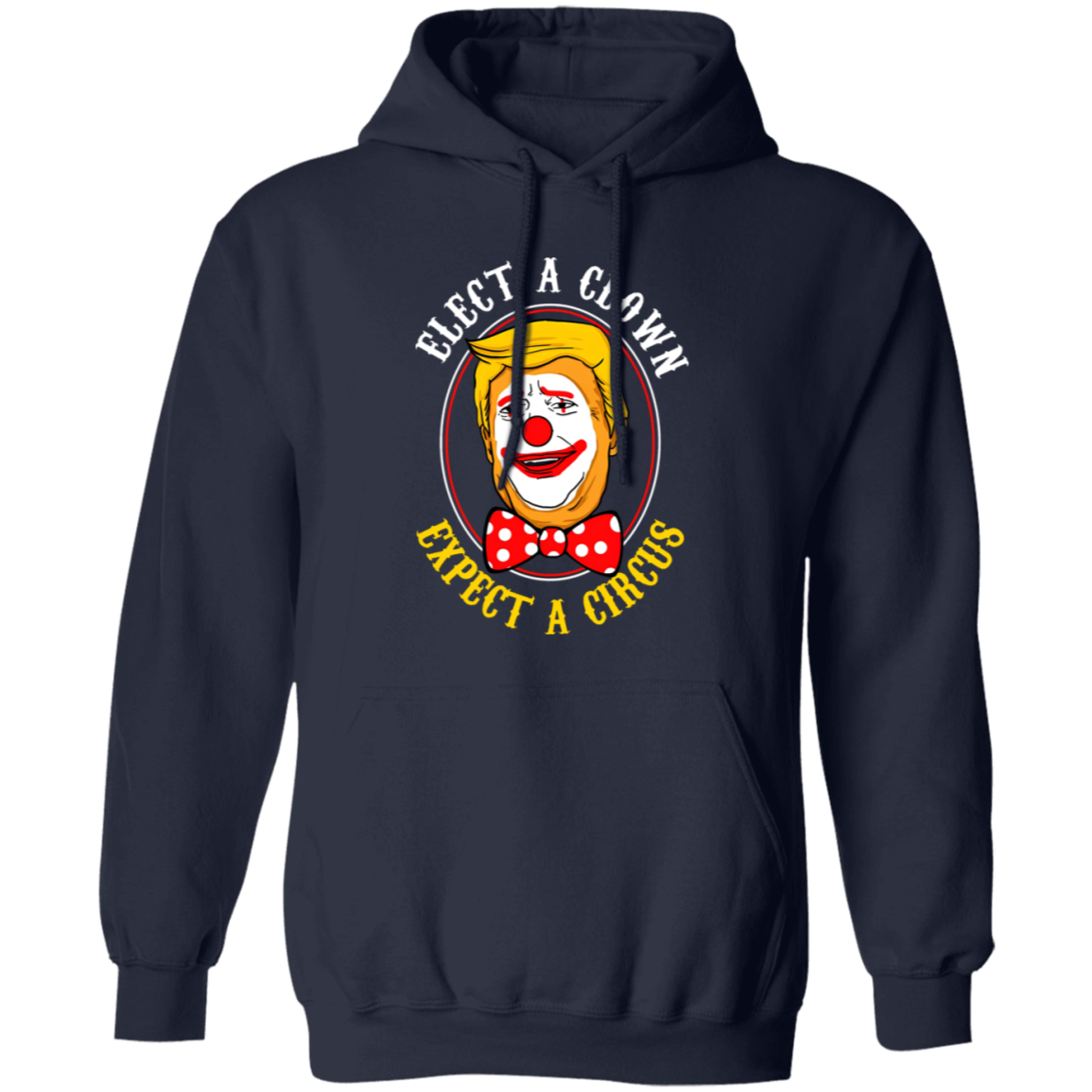 G185 Gildan Pullover Hoodie Elect A Clown Expect A Circus Trump Shirt