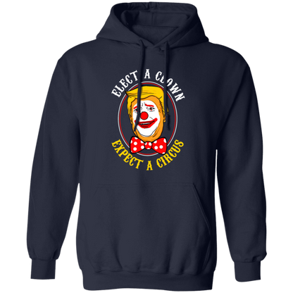G185 Gildan Pullover Hoodie Elect A Clown Expect A Circus Trump Shirt