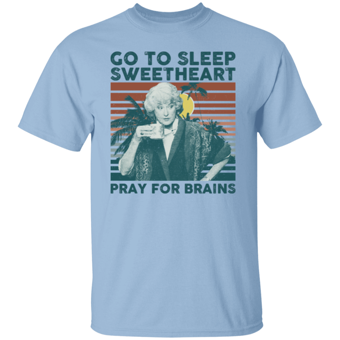 Vintage Go To Sleep Sweetheart Pray For Brains The Golden Girls T-Shirt - leleart