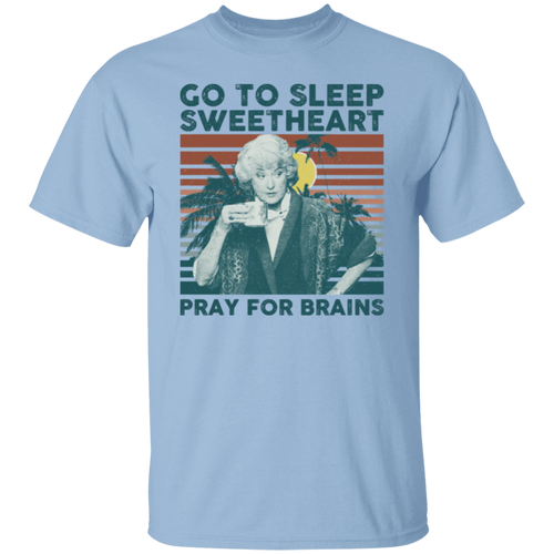 Vintage Go To Sleep Sweetheart Pray For Brains The Golden Girls T-Shirt - leleart