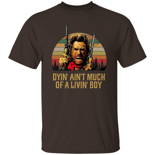 Josey Wales Dyin' Ain't Much of A Living Boy Vintage T-Shirt, The Outlaw Shirt, Josey Wales Shirt, Gift Tee For You And Your FamilyG500 5.3 oz. T-Shirt