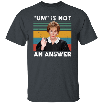Um Is Not An Answer T-Shirt - leleart