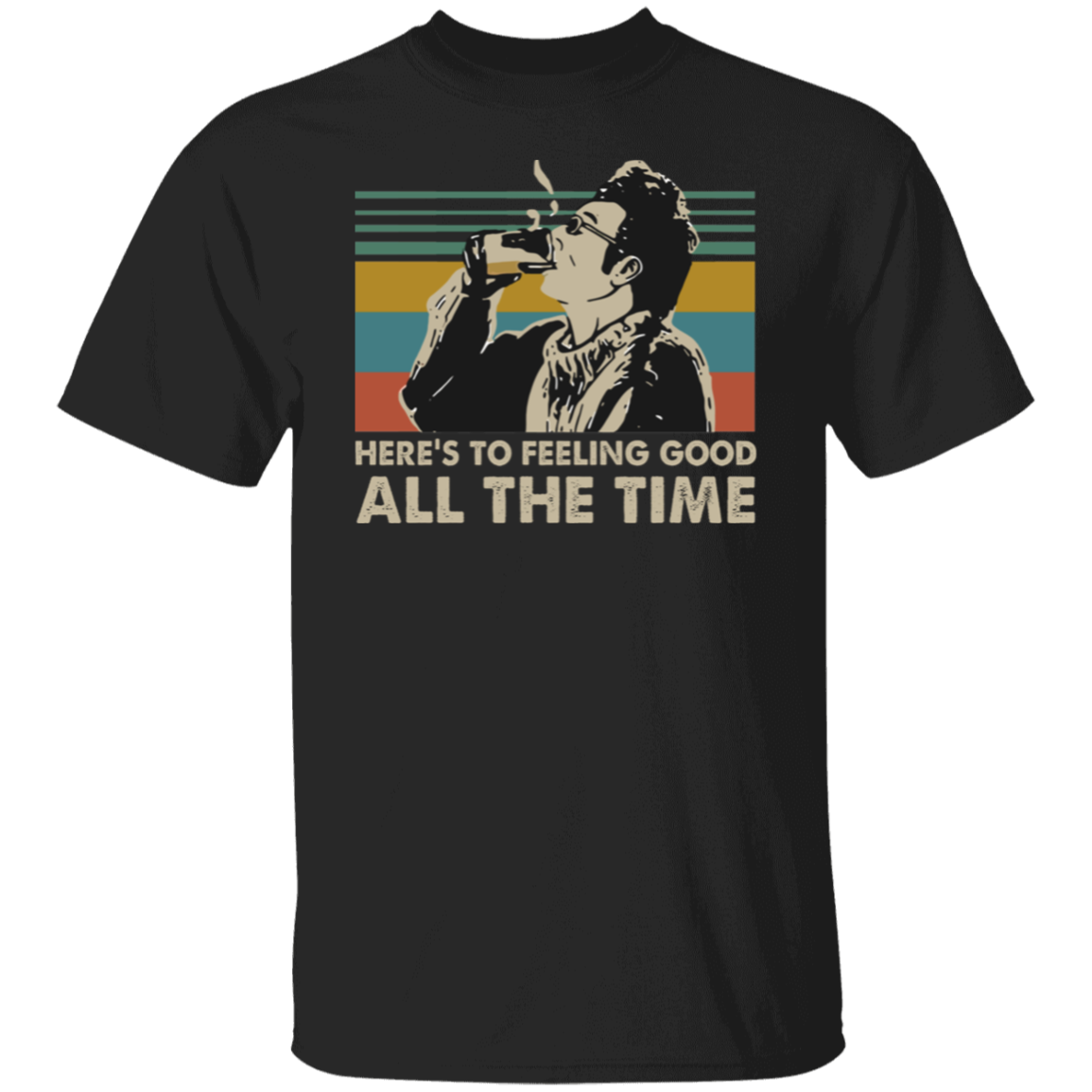 Here's To Feeling Good All The Time Kramer Seinfeld Vintage Retro T-Shirt - leleart