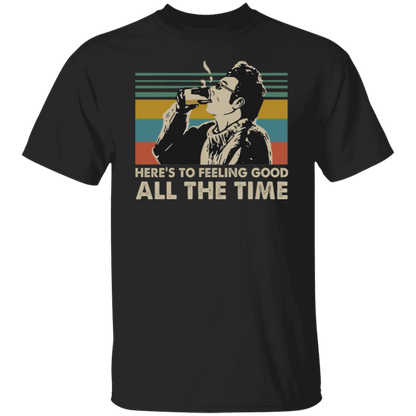 Here's To Feeling Good All The Time Kramer Seinfeld Vintage Retro T-Shirt - leleart