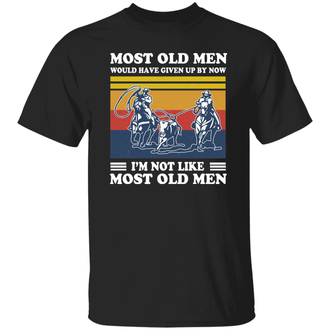 Team Roping Most Old Men Would Have Up By Now I'm Not Like Most Old Men Vintage T-Shirt, Team Roping Shirt, Gift Tee For You And Family G500 5.3 oz. T-Shirt