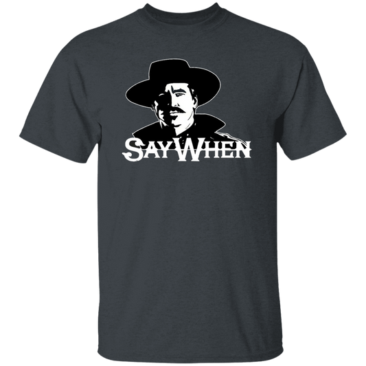 Say When Doc Holliday Tombstone Movie Vintage T-Shirt, Tombstone Shirt, Doc Holliday Shirt, Cowboy Shirt, Gift Tee For You And Your Family	G500 5.3 oz. T-Shirt