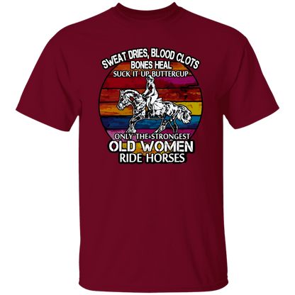 Sweat Dries Blood Clots Bones Heal Suck It Up Buttercup Only The Strongest Old Women Ride Horses Vintage T-Shirt