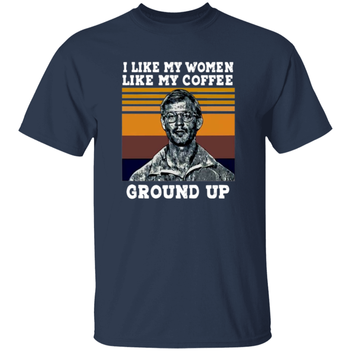 I Like My Women Like My Coffee Ground Up Funny Vintage Unisex  T-Shirt - lucy - 95139774