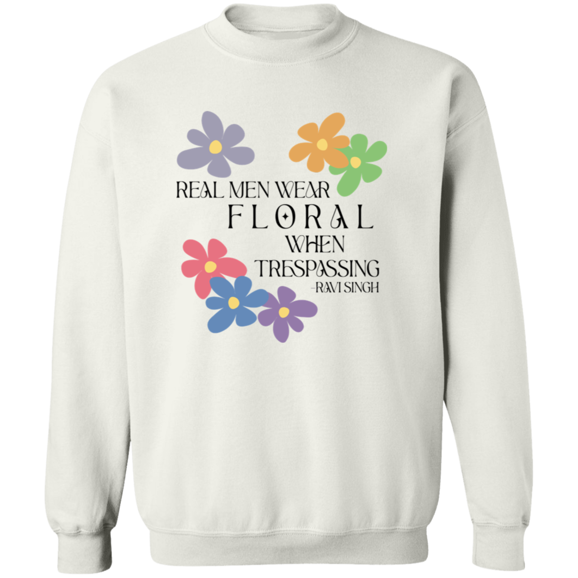 Real Men Wear Floral When Trespassing G180 Gildan Crewneck Pullover Sweatshirt - green - ID20112406
