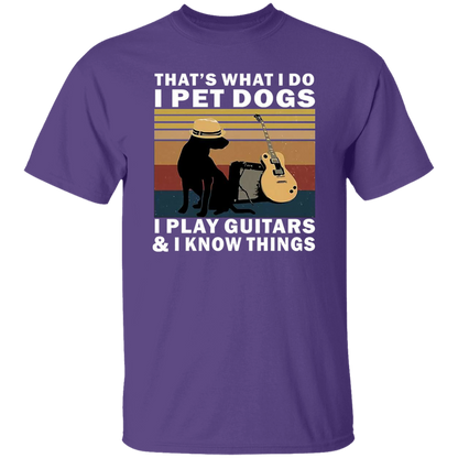 That's What I Do I Pet Dogs I Play Guitars And I Know Things T-Shirt - leleart