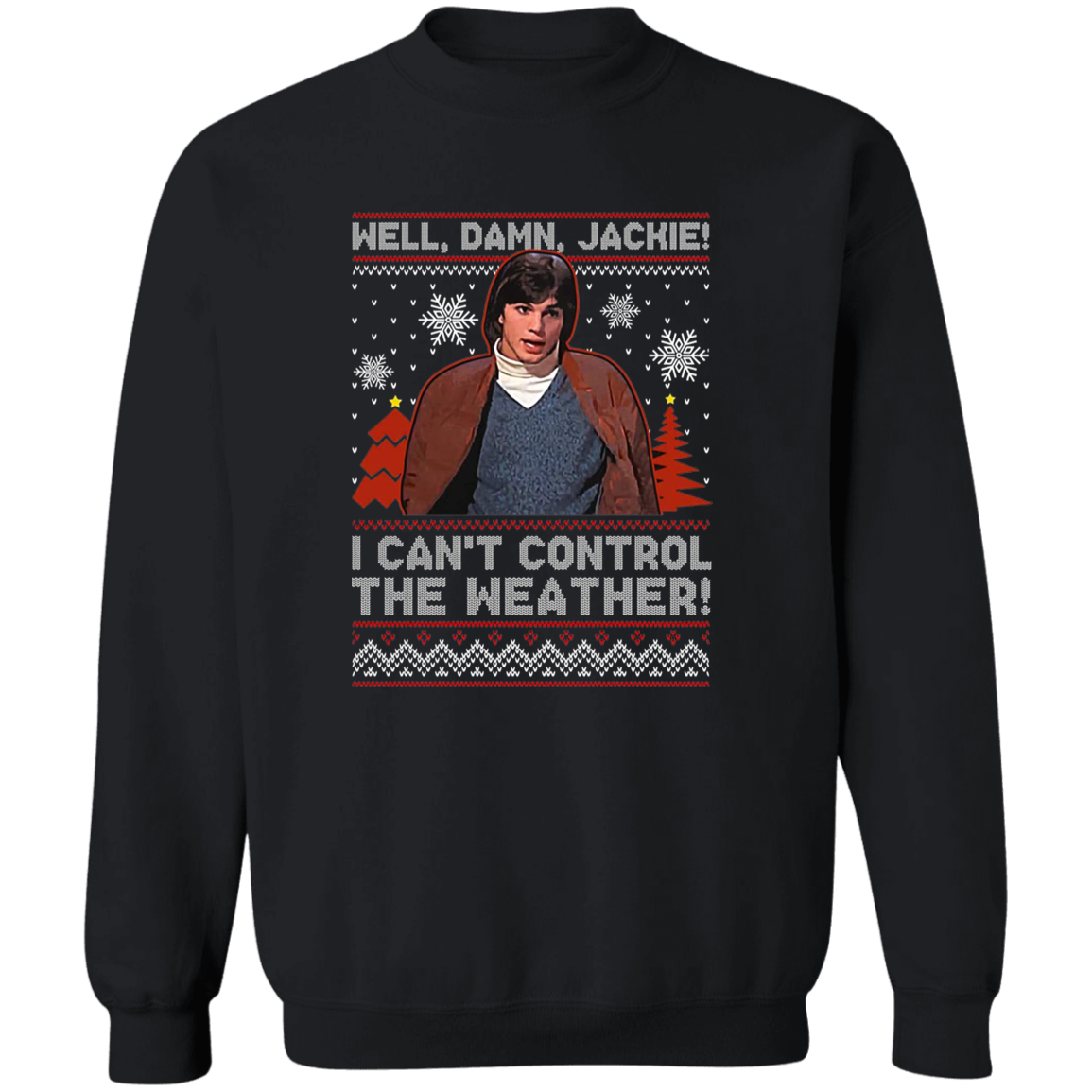 Well Damn Jackie I Can't Control The Weather Ugly Vintage T-Shirt - SWEATSHIRT